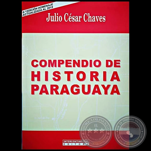 COMPENDIO DE HISTORIA PARAGUAYA - 6ª EDICIÓN HOMENAJE - Autor: JULIO CÉSAR CHAVES - Año 2019